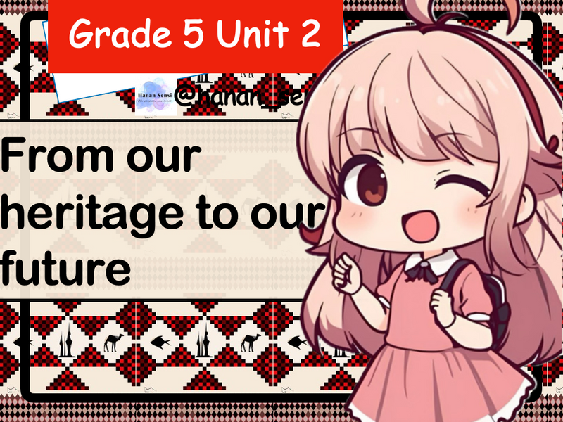New Grade 5A Unit 2  From Our Heritage to Our Future ( Girls & Boys  - PPT / Keynote)